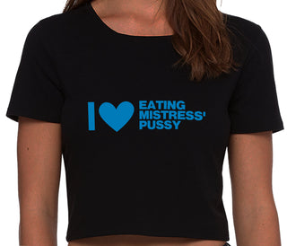 I Love Eating Mistress's Pussy - Black Crop Top