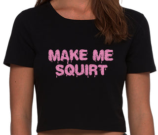 Make Me Squirt Wet - Black Crop Top
