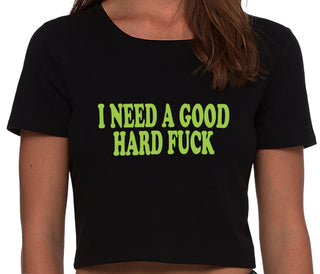 I Need A Good Hard Fuck - Black Crop Top