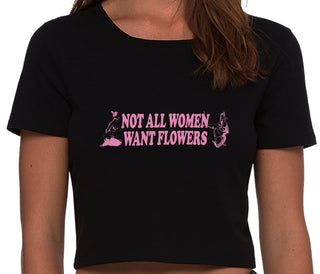 Not All Women Want Flowers - Black Crop Top