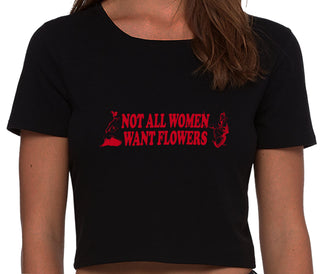 Not All Women Want Flowers - Black Crop Top