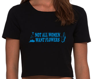 Not All Women Want Flowers - Black Crop Top