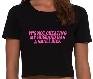 It’s Not Cheating If My Husband Has A Small Dick - Black Crop Top