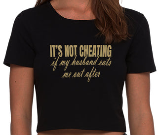 It's Not Cheating If My Husband Eats Me Out After - Black Crop Top