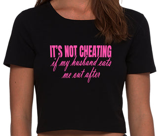 It's Not Cheating If My Husband Eats Me Out After - Black Crop Top