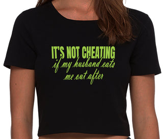 It's Not Cheating If My Husband Eats Me Out After - Black Crop Top