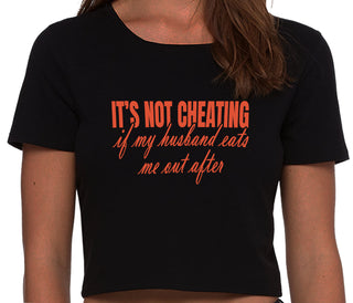 It's Not Cheating If My Husband Eats Me Out After - Black Crop Top