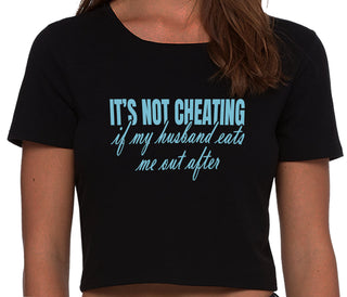It's Not Cheating If My Husband Eats Me Out After - Black Crop Top