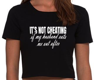 It's Not Cheating If My Husband Eats Me Out After - Black Crop Top