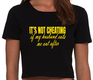 It's Not Cheating If My Husband Eats Me Out After - Black Crop Top