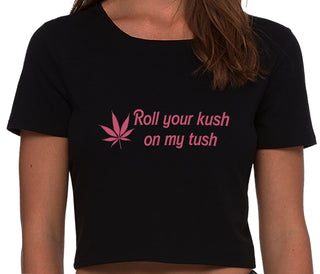 Roll Your Kush On My Tush - Black Crop Top