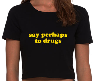 Say Perhaps To Drugs - Black Crop Top