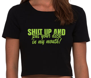 Shut Up and Put Your Dick In My Mouth - Black Crop Top