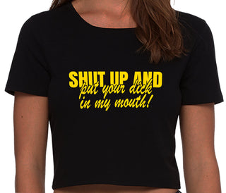 Shut Up and Put Your Dick In My Mouth - Black Crop Top