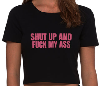 Shut Up and Fuck My Ass - Black Crop Top