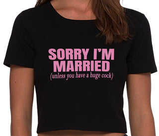 Sorry I'm Married Unless You Have A Huge Cock - Black Crop Top