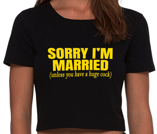 Sorry I'm Married Unless You Have A Huge Cock - Black Crop Top