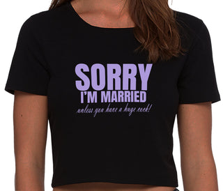 Sorry I'm Married Unless You Have A Huge Cock - Black Crop Top