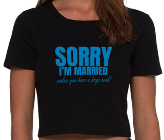 Sorry I'm Married Unless You Have A Huge Cock - Black Crop Top