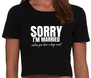 Sorry I'm Married Unless You Have A Huge Cock - Black Crop Top
