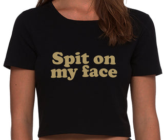 Spit On My Face - Black Crop Top