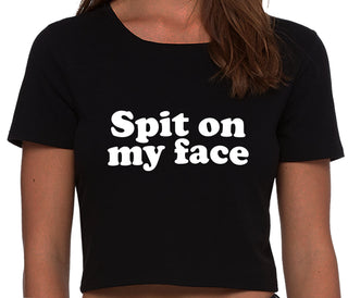 Spit On My Face - Black Crop Top