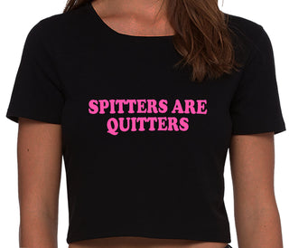 Spitters Are Quitters - Black Crop Top