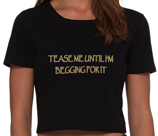 Tease Me Unitl I Am Begging For It - Black Crop Top
