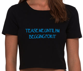 Tease Me Unitl I Am Begging For It - Black Crop Top