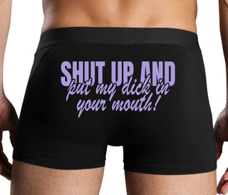 Shut Up and Put My Dick In Your Mouth - Black Boxer Brief