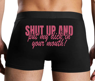Shut Up and Put My Dick In Your Mouth - Black Boxer Brief