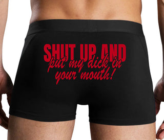Shut Up and Put My Dick In Your Mouth - Black Boxer Brief