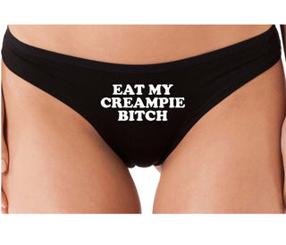 Eat My Creampie Bitch - Black Thong