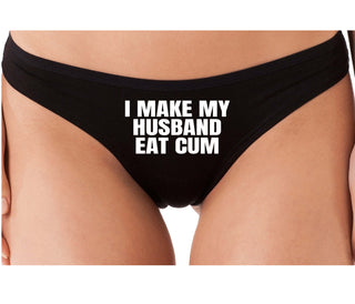 i Make My Husband Eat Cum - Black Thong
