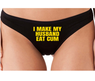i Make My Husband Eat Cum - Black Thong