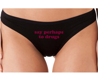 Say Perhaps To Drugs - Black Thong