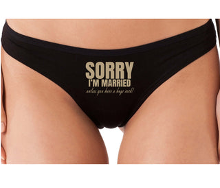 Sorry I'm Married Unless You Have A Huge Cock - Black Thong