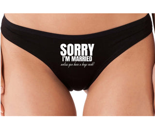 Sorry I'm Married Unless You Have A Huge Cock - Black Thong