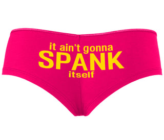 It Aint Gonna Spank Itself - Fuchsia Boyshort