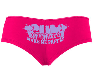 Cum On My Face And Make Me Pretty - Fuchsia Boyshort