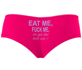 Eat Me Fuck Me Or Get The Hell Out - Fuchsia Boyshort