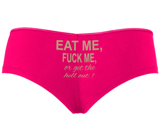 Eat Me Fuck Me Or Get The Hell Out - Fuchsia Boyshort
