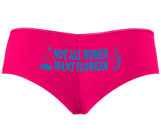 Not All Women Want Flowers - Fuchsia Boyshort