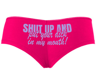 Shut Up and Put Your Dick In My Mouth - Fuchsia Boyshort