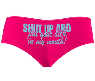 Shut Up and Put Your Dick In My Mouth - Fuchsia Boyshort