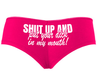 Shut Up and Put Your Dick In My Mouth - Fuchsia Boyshort
