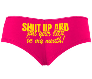 Shut Up and Put Your Dick In My Mouth - Fuchsia Boyshort