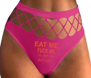 Eat Me Fuck Me Or Get The Hell Out - Fuchsia Fishnet Thong