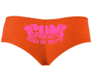 Cum On My Face And Make Me Pretty - Orange Boyshort