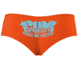 Cum On My Face And Make Me Pretty - Orange Boyshort